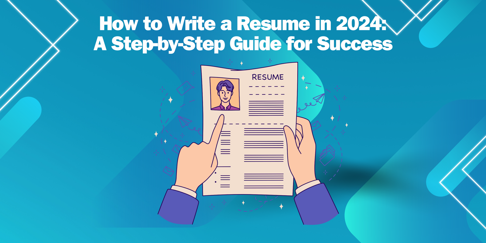 How to Write a Resume in 2024- A Step-by-Step Guide for Success