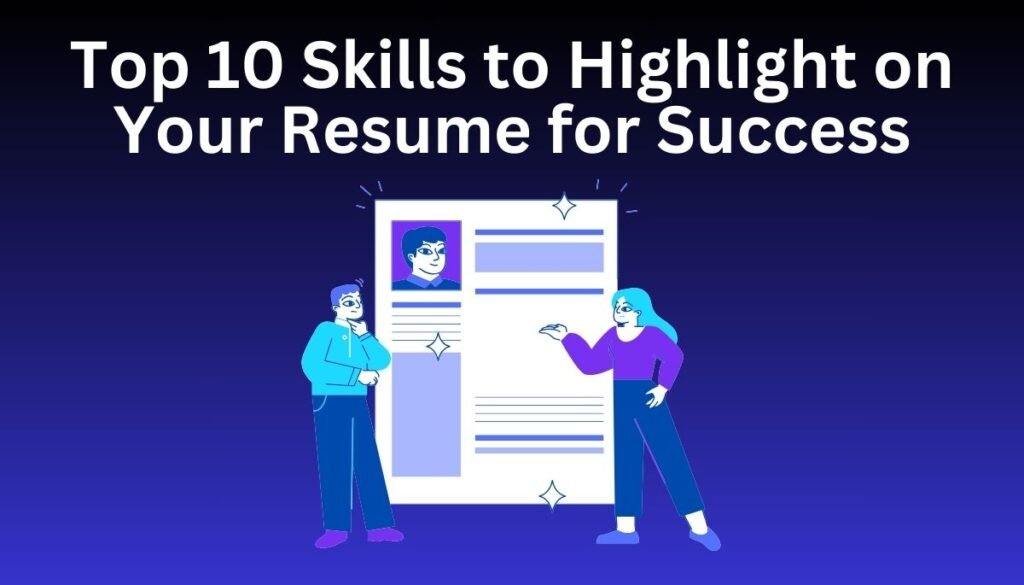 Top 10 Skills to Highlight on your Resume